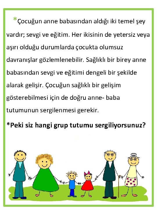 *Çocuğun anne babasından aldığı iki temel şey vardır; sevgi ve eğitim. Her ikisinin de