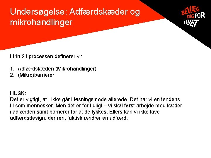 Undersøgelse: Adfærdskæder og mikrohandlinger I trin 2 i processen definerer vi: 1. Adfærdskæden (Mikrohandlinger)