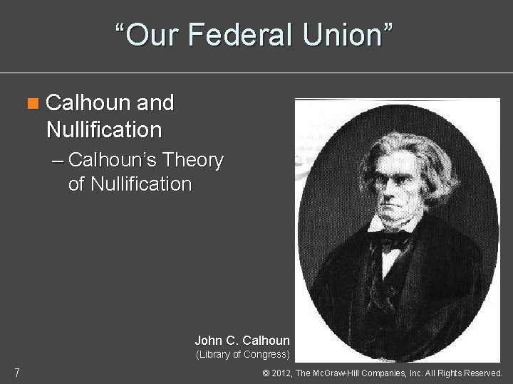 “Our Federal Union” n Calhoun and Nullification – Calhoun’s Theory of Nullification John C.