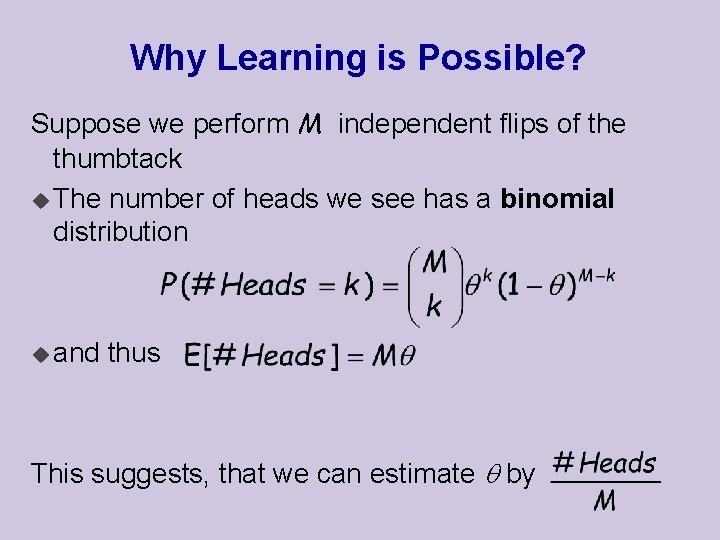 Why Learning is Possible? Suppose we perform M independent flips of the thumbtack u