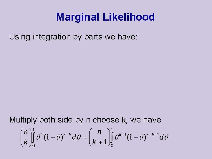 Marginal Likelihood Using integration by parts we have: Multiply both side by n choose