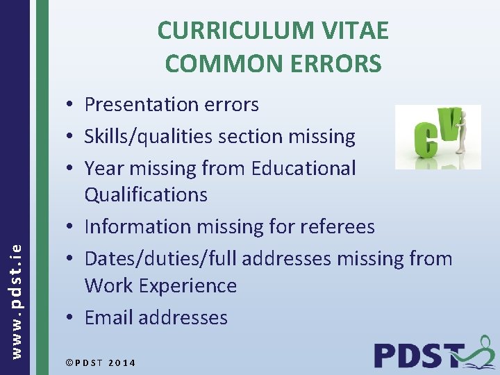 www. pdst. ie CURRICULUM VITAE COMMON ERRORS • Presentation errors • Skills/qualities section missing