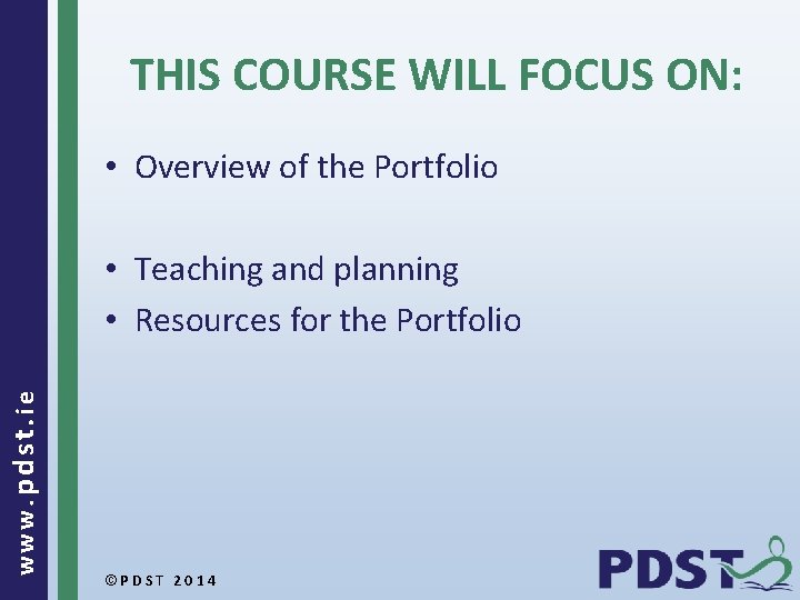 THIS COURSE WILL FOCUS ON: • Overview of the Portfolio www. pdst. ie •