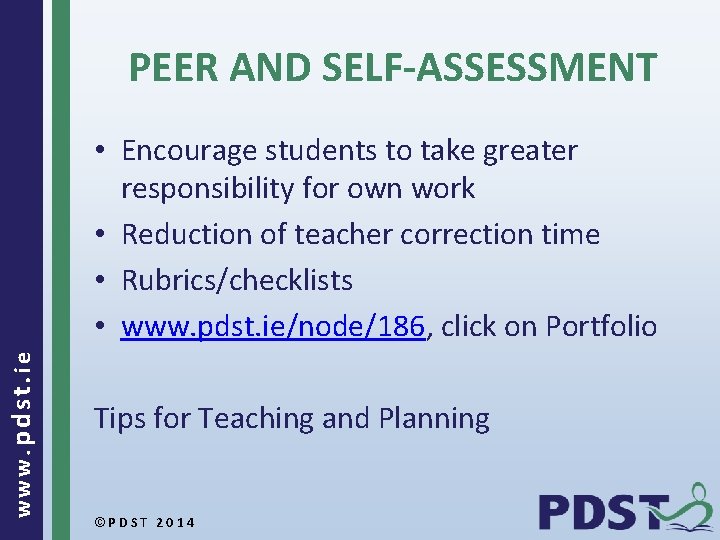 PEER AND SELF-ASSESSMENT www. pdst. ie • Encourage students to take greater responsibility for