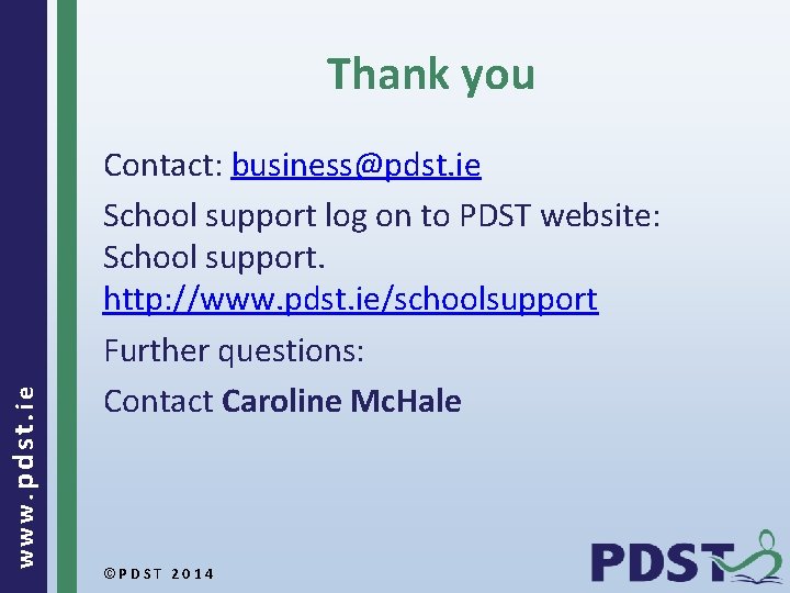 www. pdst. ie Thank you Contact: business@pdst. ie School support log on to PDST