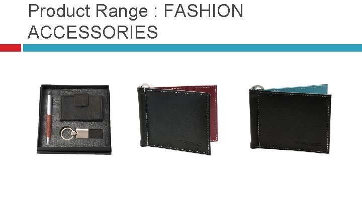 Product Range : FASHION ACCESSORIES 