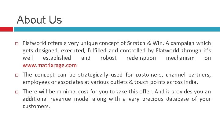 About Us Flatworld offers a very unique concept of Scratch & Win. A campaign