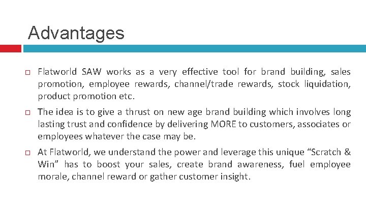 Advantages Flatworld SAW works as a very effective tool for brand building, sales promotion,