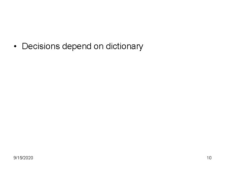  • Decisions depend on dictionary 9/15/2020 10 