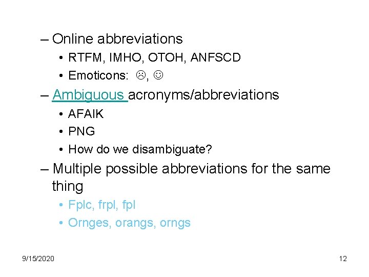 – Online abbreviations • RTFM, IMHO, OTOH, ANFSCD • Emoticons: , – Ambiguous acronyms/abbreviations