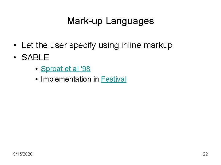 Mark-up Languages • Let the user specify using inline markup • SABLE • Sproat