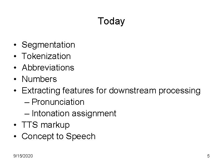 Today • • • Segmentation Tokenization Abbreviations Numbers Extracting features for downstream processing –