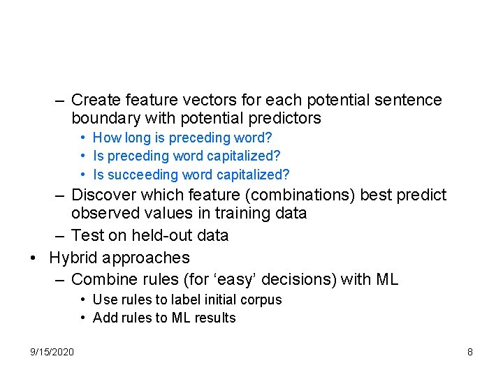 – Create feature vectors for each potential sentence boundary with potential predictors • How