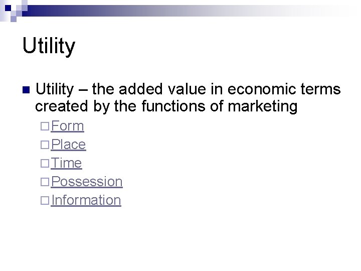 Utility n Utility – the added value in economic terms created by the functions