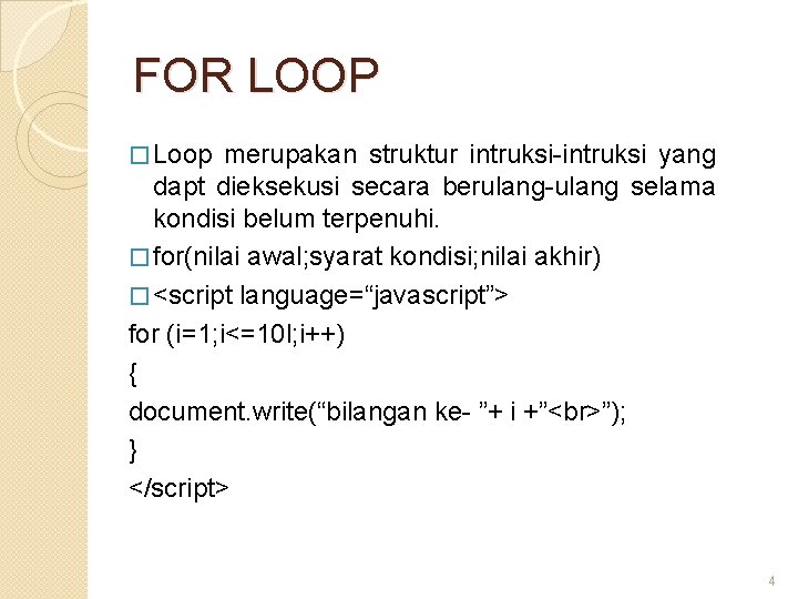 FOR LOOP � Loop merupakan struktur intruksi-intruksi yang dapt dieksekusi secara berulang-ulang selama kondisi