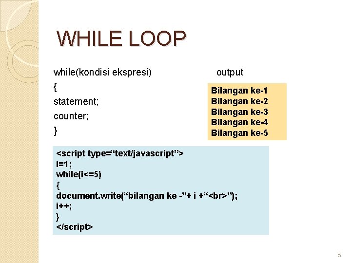 WHILE LOOP while(kondisi ekspresi) { statement; counter; } output Bilangan ke-1 Bilangan ke-2 Bilangan