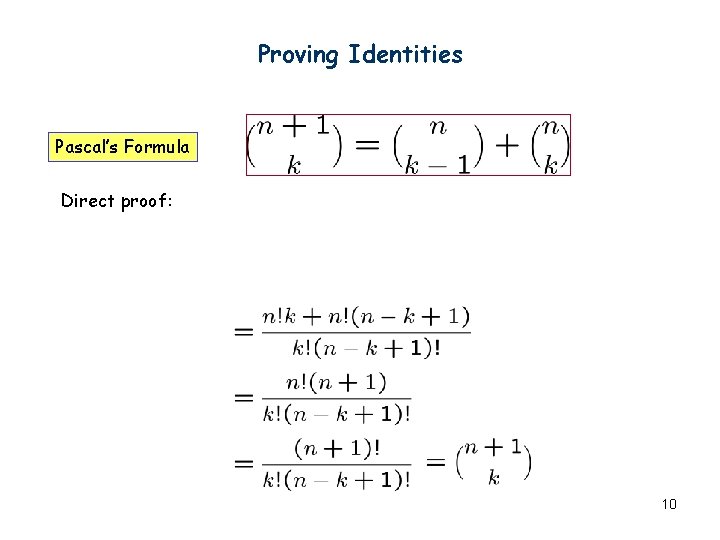 Proving Identities Pascal’s Formula Direct proof: 10 Proving Identities Pascal’s Formula Direct proof: 10