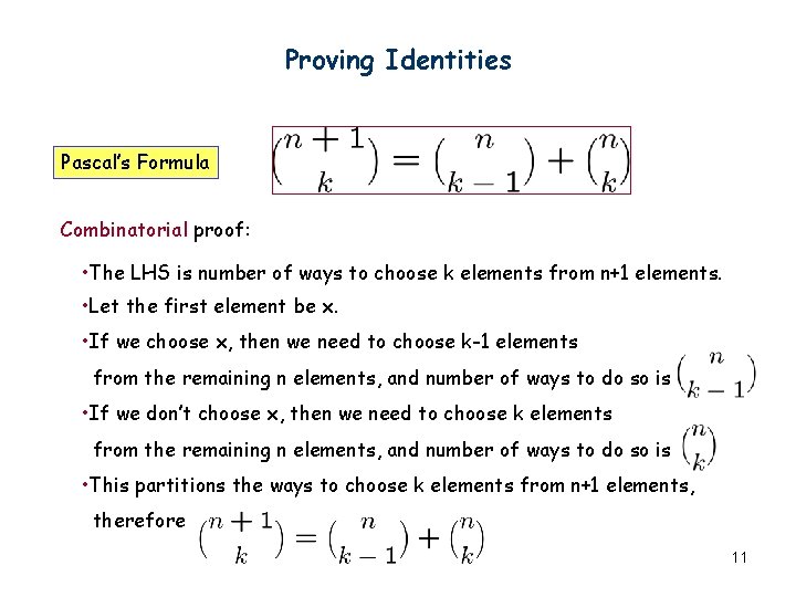 Proving Identities Pascal’s Formula Combinatorial proof: • The LHS is number of ways to Proving Identities Pascal’s Formula Combinatorial proof: • The LHS is number of ways to