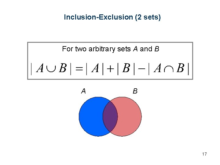Inclusion-Exclusion (2 sets) For two arbitrary sets A and B A B 17 Inclusion-Exclusion (2 sets) For two arbitrary sets A and B A B 17