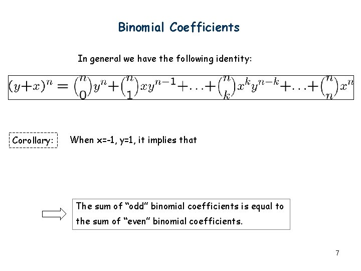 Binomial Coefficients In general we have the following identity: Corollary: When x=-1, y=1, it Binomial Coefficients In general we have the following identity: Corollary: When x=-1, y=1, it