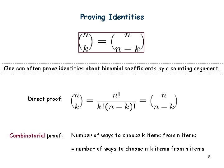 Proving Identities One can often prove identities about binomial coefficients by a counting argument. Proving Identities One can often prove identities about binomial coefficients by a counting argument.