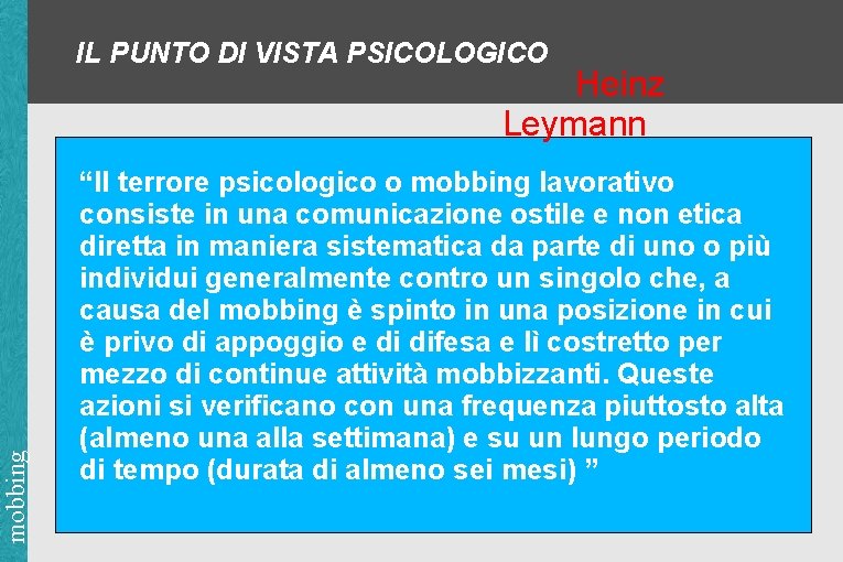 IL PUNTO DI VISTA PSICOLOGICO mobbing Heinz Leymann “Il terrore psicologico o mobbing lavorativo