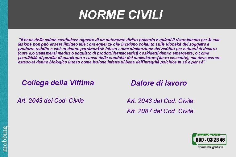 NORME CIVILI "il bene della salute costituisce oggetto di un autonomo diritto primario e