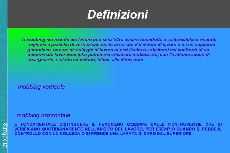 Definizioni Il mobbing nel mondo del lavoro può senz'altro essere ricondotto a sistematiche e