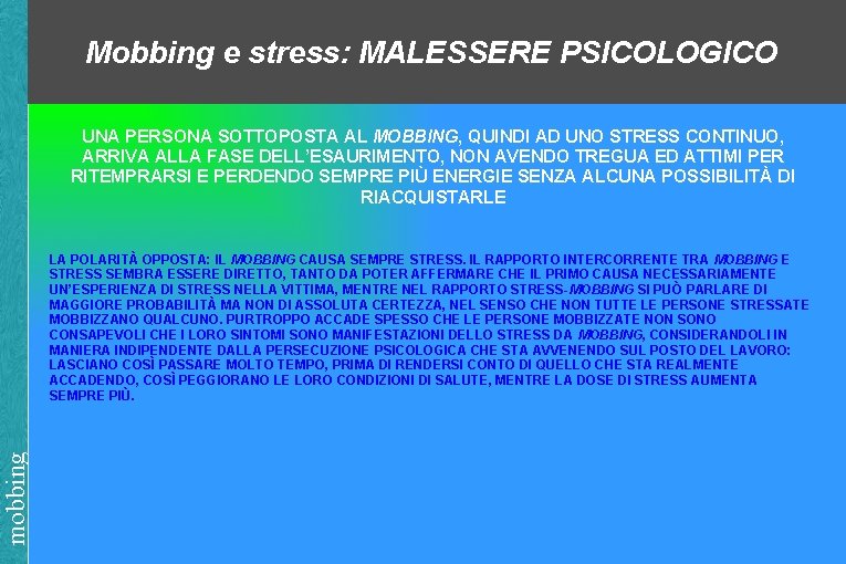 Mobbing e stress: MALESSERE PSICOLOGICO UNA PERSONA SOTTOPOSTA AL MOBBING, QUINDI AD UNO STRESS