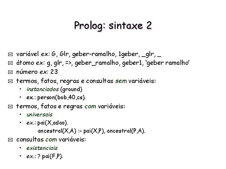 Prolog: sintaxe 2 * * variável ex: G, Glr, geber-ramalho, 1 geber, _glr, _