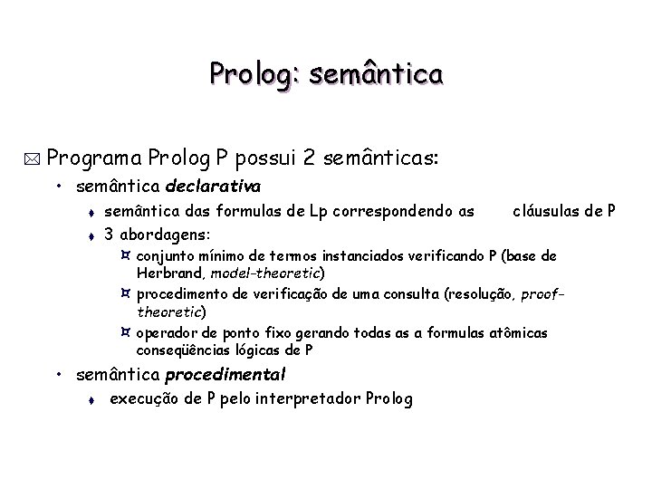 Prolog: semântica * Programa Prolog P possui 2 semânticas: • semântica declarativa t t