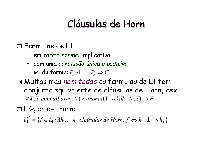 Cláusulas de Horn * Formulas de L 1: • em forma normal implicativa •