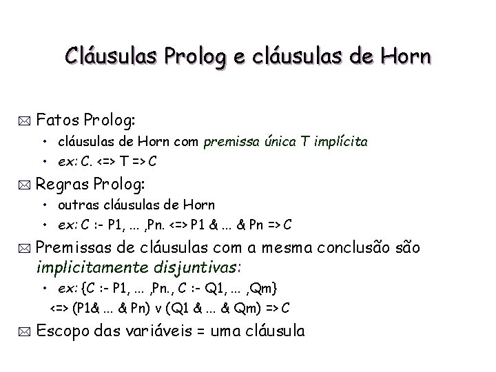 Cláusulas Prolog e cláusulas de Horn * Fatos Prolog: • cláusulas de Horn com