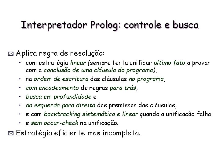 Interpretador Prolog: controle e busca * Aplica regra de resolução: • com estratégia linear