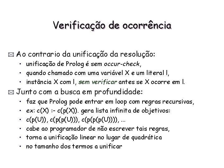 Verificação de ocorrência * Ao contrario da unificação da resolução: • unificação de Prolog