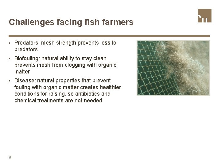 Challenges facing fish farmers § Predators: mesh strength prevents loss to predators § Biofouling: