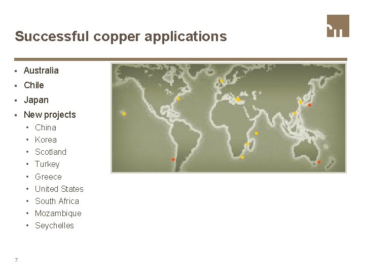 Successful copper applications § Australia § Chile § Japan § New projects • •