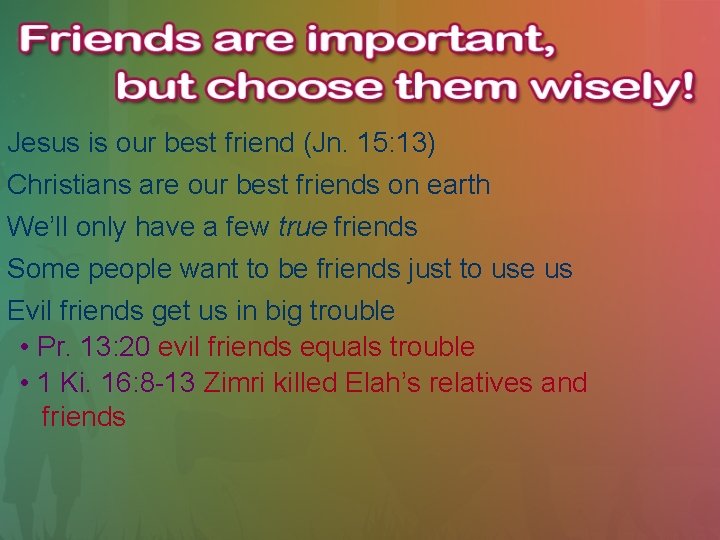 Jesus is our best friend (Jn. 15: 13) Christians are our best friends on