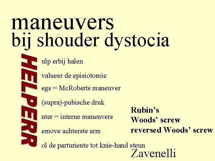 maneuvers bij shouder dystocia ulp erbij halen valueer de episiotomie egs = Mc. Roberts