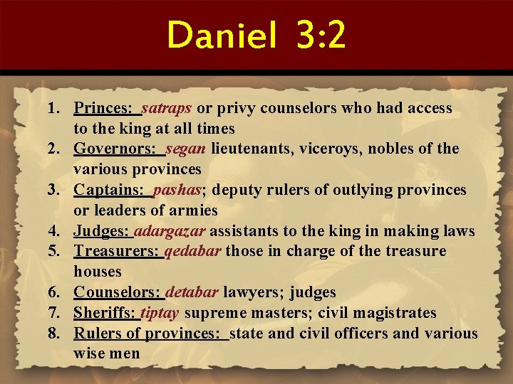 Daniel 3: 2 1. Princes: satraps or privy counselors who had access to the