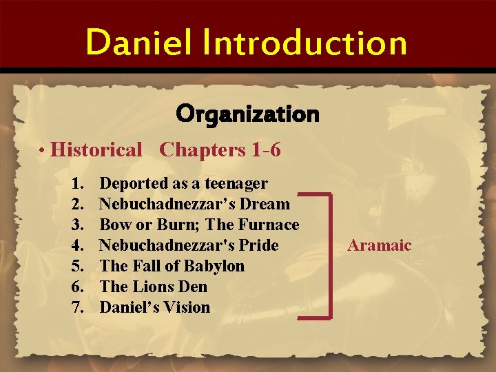 Daniel Introduction Organization • Historical Chapters 1 -6 1. 2. 3. 4. 5. 6.