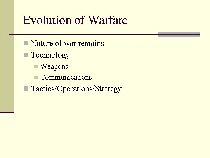Evolution of Warfare n Nature of war remains n Technology n Weapons n Communications