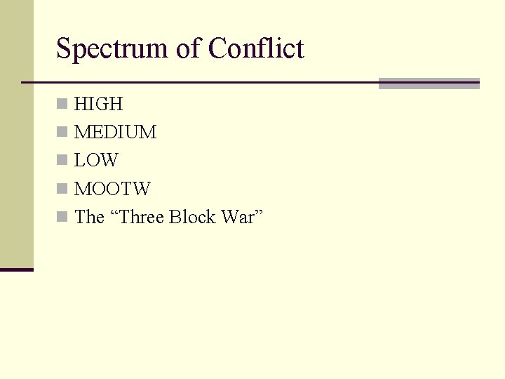 Spectrum of Conflict n HIGH n MEDIUM n LOW n MOOTW n The “Three