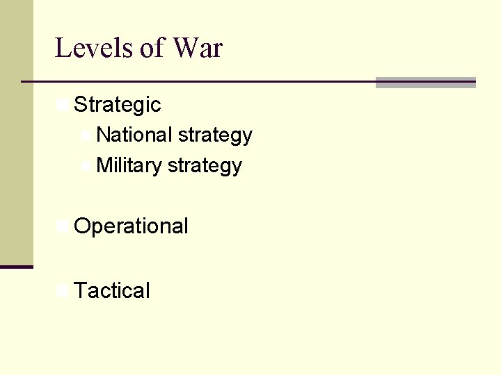 Levels of War n Strategic n National strategy n Military strategy n Operational n