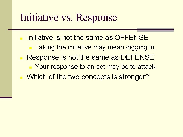 Initiative vs. Response n Initiative is not the same as OFFENSE n n Response
