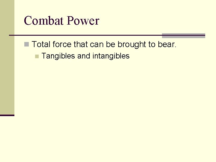 Combat Power n Total force that can be brought to bear. n Tangibles and