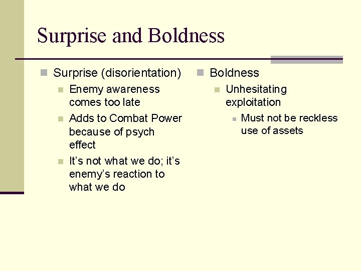 Surprise and Boldness n Surprise (disorientation) n Enemy awareness comes too late n Adds