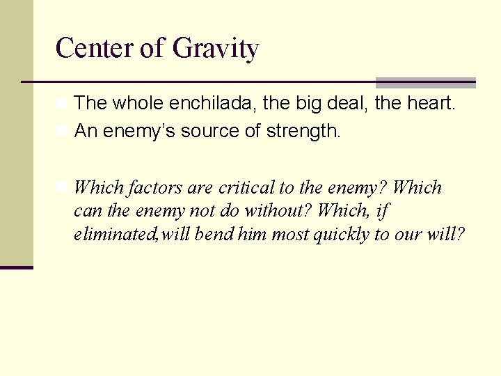 Center of Gravity n The whole enchilada, the big deal, the heart. n An