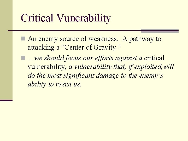 Critical Vunerability n An enemy source of weakness. A pathway to attacking a “Center