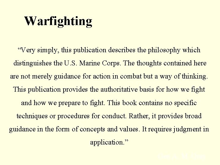 Warfighting “Very simply, this publication describes the philosophy which distinguishes the U. S. Marine